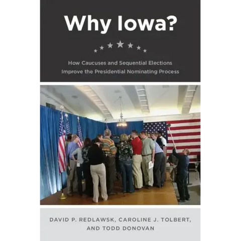 Why Iowa?: How Caucuses and Sequential Elections Improve the Presidential Nominating Process