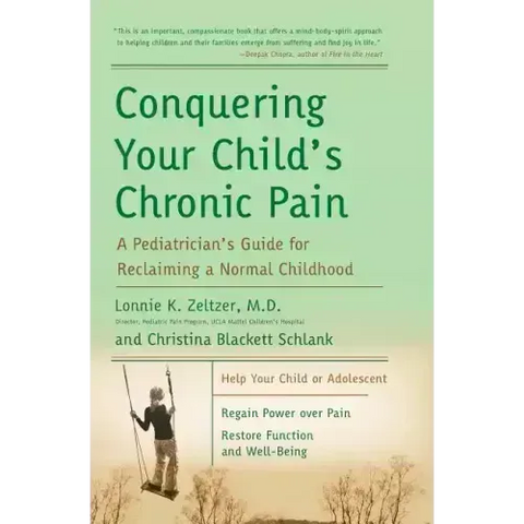 Conquering Your Child's Chronic Pain: A Pediatrician's Guide for Reclaiming a Normal Childhood