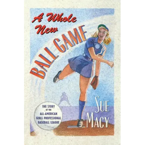 A Whole New Ball Game: The Story of the All-American Girls Professional Baseball League