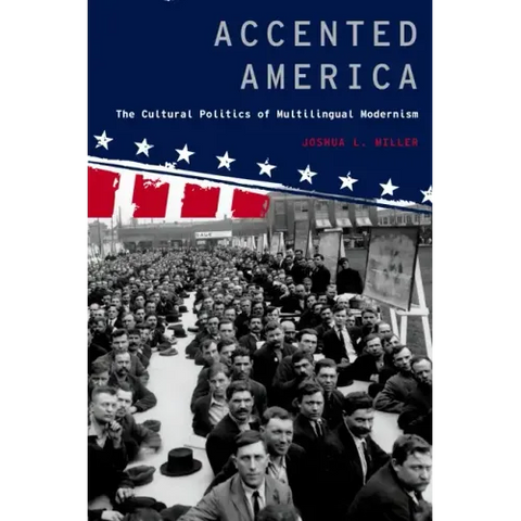 Accented America: The Cultural Politics of Multilingual Modernism