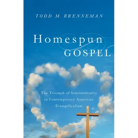 Homespun Gospel: The Triumph of Sentimentality in Contemporary American Evangelicalism