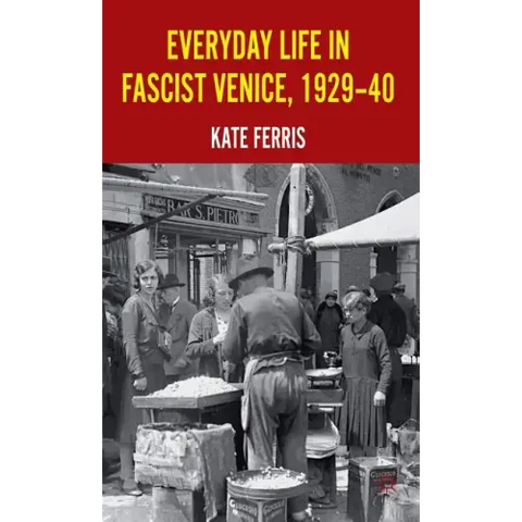 Everyday Life in Fascist Venice, 1929-40