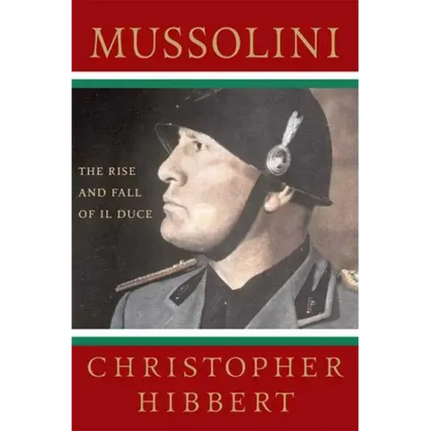 Mussolini: The Rise and Fall of Il Duce