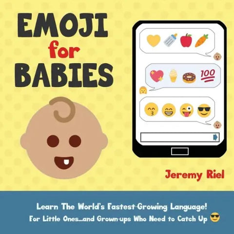 Emoji for Babies: Learn the World's Fastest-Growing Language! For Little Ones...And Grown-ups Who Need to Catch Up!