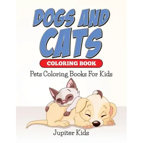 Dogs And Cats Coloring Book: Pets Coloring Books For Kids