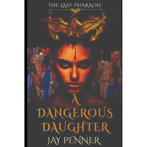 A Dangerous Daughter: A prequel to The Last Pharaoh series