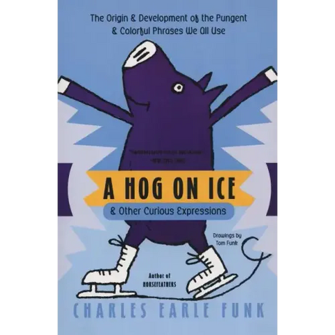 A Hog on Ice: & Other Curious Expressions