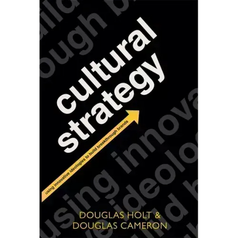 Cultural Strategy: Using Innovative Ideologies to Build Breakthrough Brands
