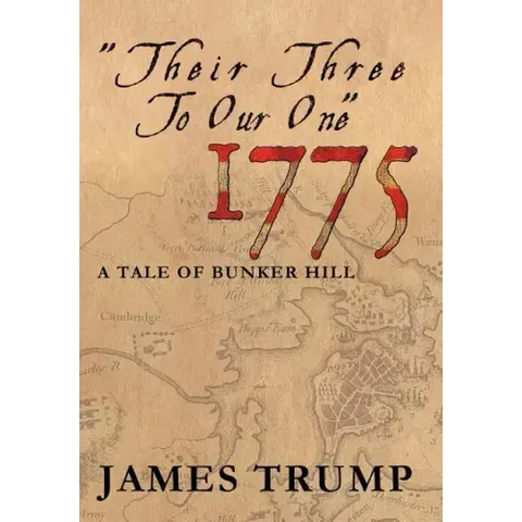 ''Their Three to Our One'' 1775: A Tale of Bunker Hill