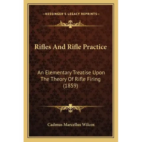 Rifles And Rifle Practice: An Elementary Treatise Upon The Theory Of Rifle Firing (1859)