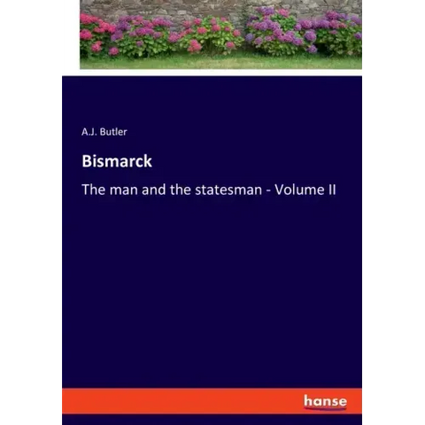 Bismarck: The man and the statesman - Volume II
