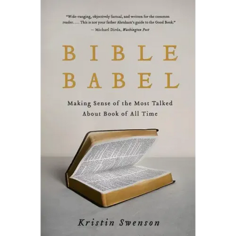 Bible Babel: Making Sense of the Most Talked about Book of All Time