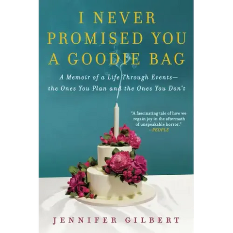 I Never Promised You a Goodie Bag: A Memoir of a Life Through Events--The Ones You Plan and the Ones You Don't