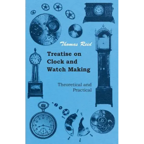Treatise on Clock and Watch Making, Theoretical and Practical