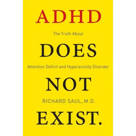 ADHD Does Not Exist: The Truth about Attention Deficit and Hyperactivity Disorder