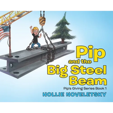 Pip and the Big Steel Beam - Hardcover