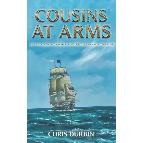 Cousins At Arms: The Thirteenth Carlisle & Holbrooke Naval Adventure