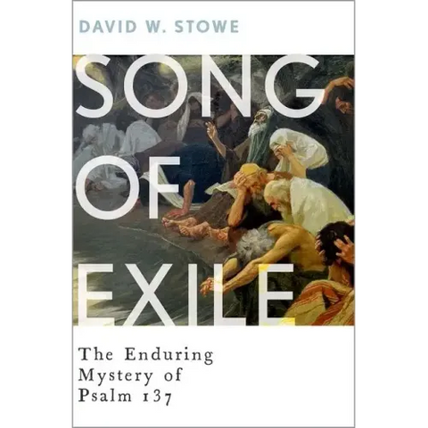 Song of Exile: The Enduring Mystery of Psalm 137