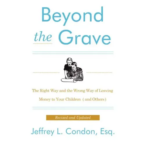 Beyond the Grave, Revised and Updated Edition: The Right Way and the Wrong Way of Leaving Money to Your Children (and Others)