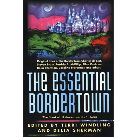 The Essential Bordertown: A Traveller's Guide to the Edge of Faerie