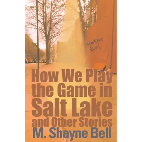 How We Play the Game in Salt Lake: And Other Stories