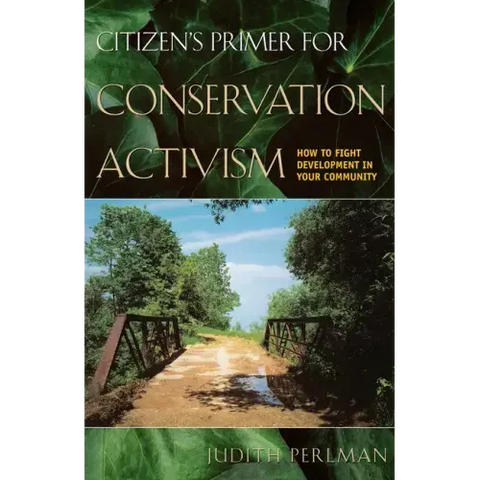 Citizen's Primer for Conservation Activism: How to Fight Development in Your Community