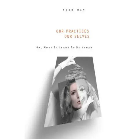Our Practices, Our Selves: Or What It Means to Be Human