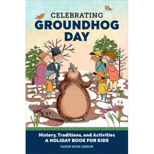 Celebrating Groundhog Day: History, Traditions, and Activities - A Holiday Book for Kids - Hardcover