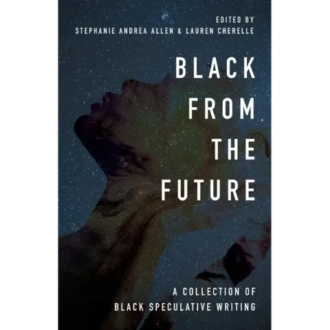 Black From the Future: A Collection of Black Speculative Writing