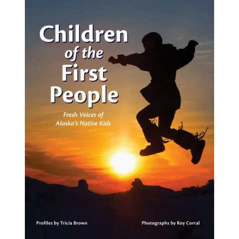 Children of the First People: Fresh Voices of Alaska's Native Kids