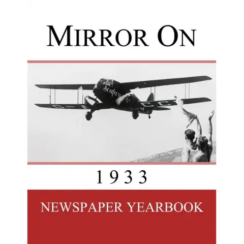 Mirror On 1933: Newspaper Yearbook containing 120 front pages from 1933 - Unique birthday gift / present idea.