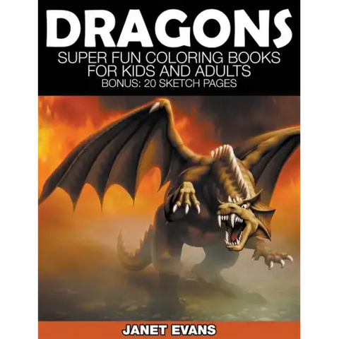 Dragons: Super Fun Coloring Books for Kids and Adults (Bonus: 20 Sketch Pages)