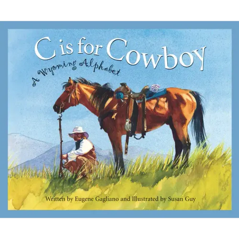 C Is for Cowboy: A Wyoming Alphabet