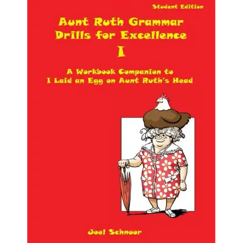 Aunt Ruth Grammar Drills for Excellence I: A workbook companion to I Laid an Egg on Aunt Ruth's Head