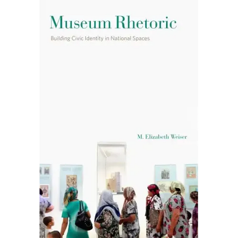Museum Rhetoric: Building Civic Identity in National Spaces