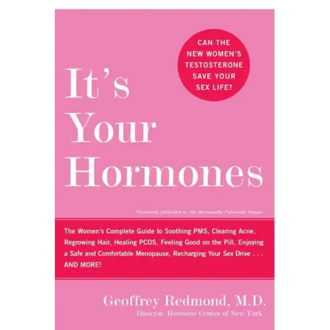 It's Your Hormones: The Women's Complete Guide to Soothing Pms, Clearing Acne, Regrowing Hair, Healing Pcos, Feeling Good on the Pill, Enjoying a Safe