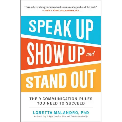 Speak Up, Show Up, and Stand Out: The 9 Communication Rules You Need to Succeed
