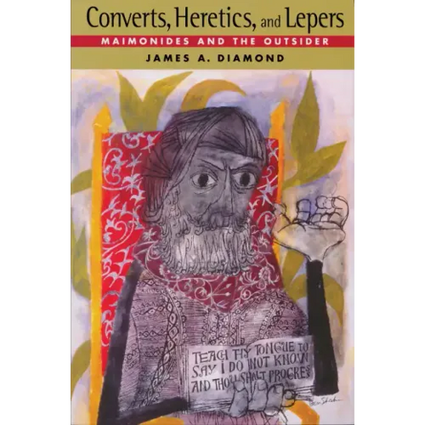 Converts, Heretics, and Lepers: Maimonides and the Outsider