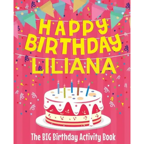 Happy Birthday Liliana - The Big Birthday Activity Book: (Personalized Children's Activity Book)