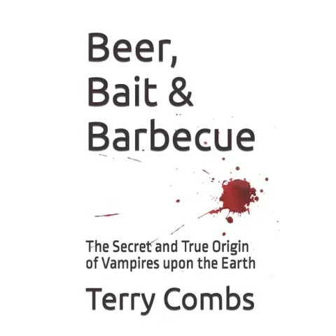 Beer, Bait & Barbecue: The Secret and True Origin of Vampires upon the Earth