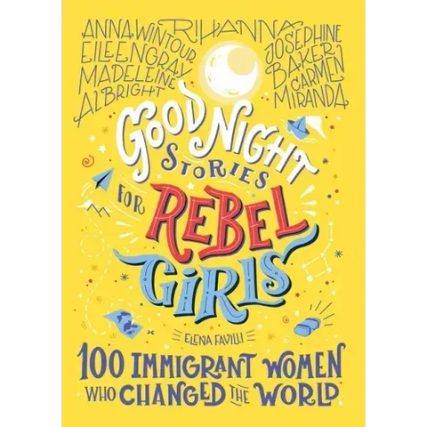 Good Night Stories for Rebel Girls: 100 Immigrant Women Who Changed the World