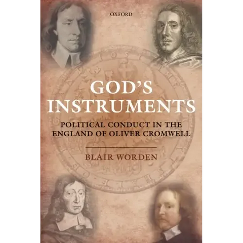God's Instruments: Political Conduct in the England of Oliver Cromwell