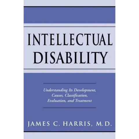 Intellectual Disability: Understanding Its Development, Causes, Classification, Evaluation, and Treatment