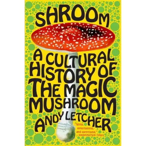 Shroom: A Cultural History of the Magic Mushroom