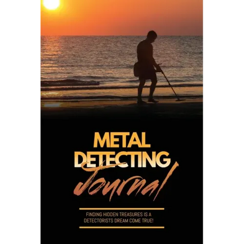 Metal Detecting Journal: Record Detector Machine & Settings Used, Keep Track Of Treasure, Finds & Items Found Pages, Log Location, Notes, Detec