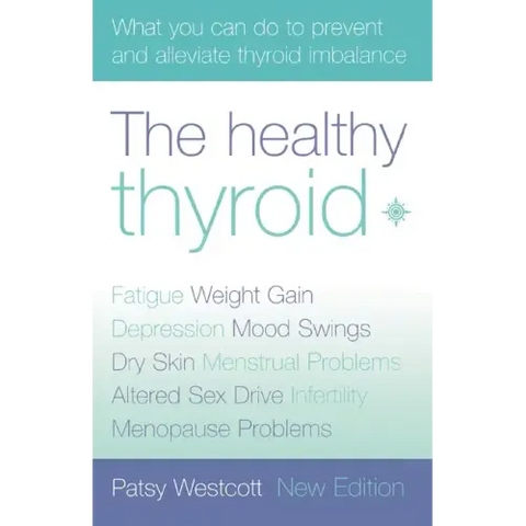 The Healthy Thyroid: What You Can Do to Prevent and Alleviate Thyroid Imbalance