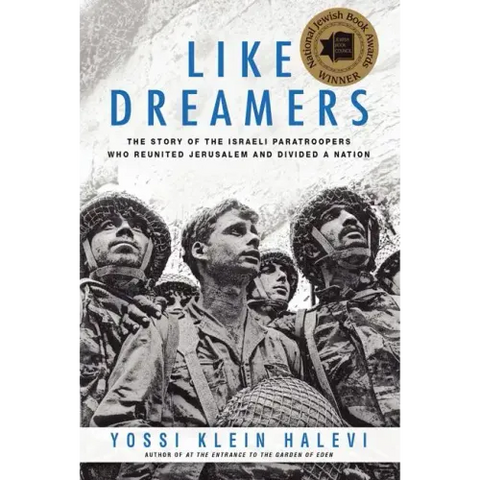 Like Dreamers: The Story of the Israeli Paratroopers Who Reunited Jerusalem and Divided a Nation