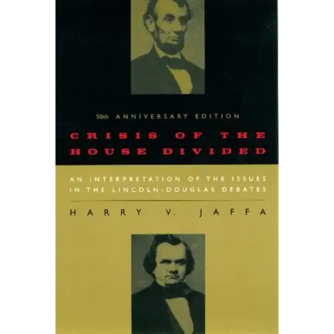 Crisis of the House Divided: An Interpretation of the Issues in the Lincoln-Douglas Debates, 50th Anniversary Edition