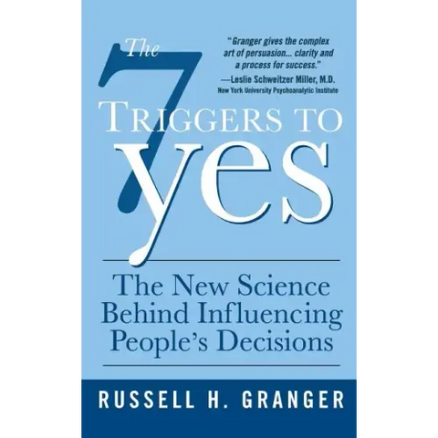 The 7 Triggers to Yes: The New Science Behind Influencing People's Decisions