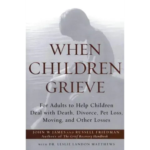 When Children Grieve: For Adults to Help Children Deal with Death, Divorce, Pet Loss, Moving, and Other Losses